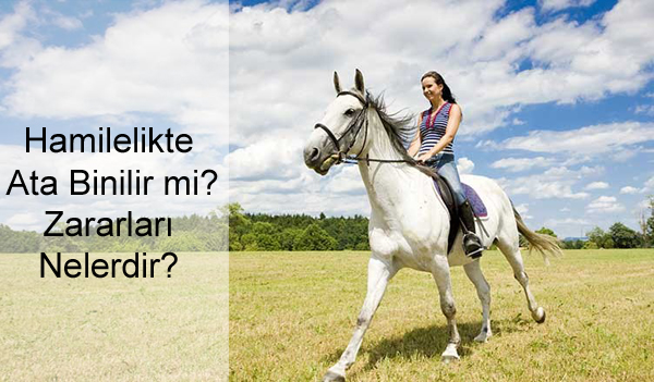 Hamilelikte Ata Binilir mi? Zararları Nelerdir? Hamilelikte Ata Binilir mi? Zararları Nelerdir?