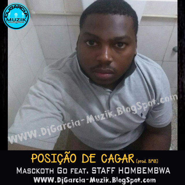 Posição de Cagar - Masckoth Go Feat. Staff Hombebwa "Afro House"(Download Free)