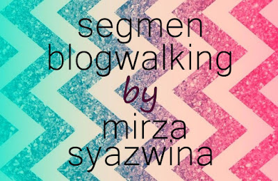 http://dorayakino.blogspot.my/2015/10/segmen-blogwalking-by-mirza-syazwina.html