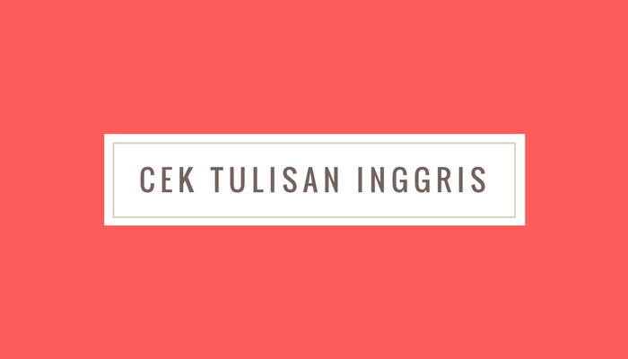 Cek Tulisan Bahasa Inggris Anda Disini | De Eka