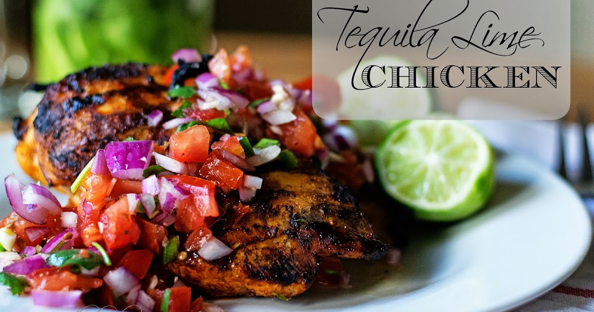 Tequila Lime Chicken The Kitchen Wife