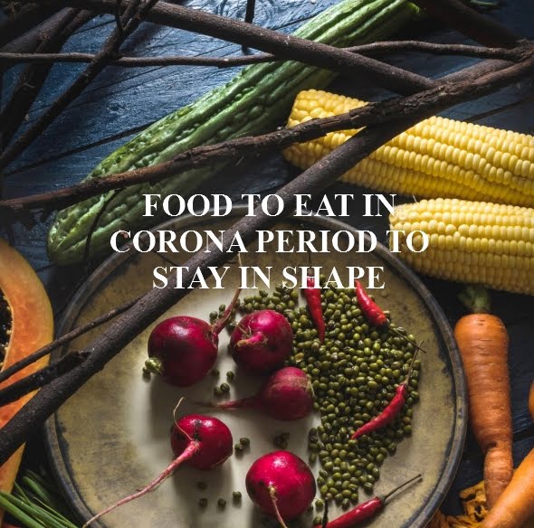FOOD TO EAT IN CORONAVIRUS PERIOD TO STAY IN SHAPE