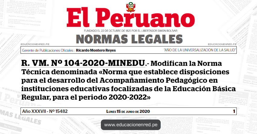R. VM. Nº 104-2020-MINEDU.- Modifican la Norma Técnica denominada «Norma que establece disposiciones para el desarrollo del Acompañamiento Pedagógico en instituciones educativas focalizadas de la Educación Básica Regular, para el periodo 2020-2022» R. VM. Nº 104-2020-MINEDU.- Modifican la Norma Técnica denominada «Norma que establece disposiciones para el desarrollo del Acompañamiento Pedagógico en instituciones educativas focalizadas de la Educación Básica Regular, para el periodo 2020-2022»