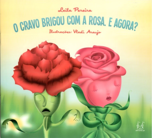 Contar histórias é uma grande diversão! O CRAVO BRIGOU COM A ROSA. E AGORA? Contar histórias é uma grande diversão! O CRAVO BRIGOU COM A ROSA. E AGORA?