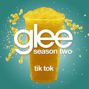 Glee - Tik Tok Lyrics | Letras | Lirik | Tekst | Text | Testo | Paroles - Source: mp3junkyard.blogspot.com