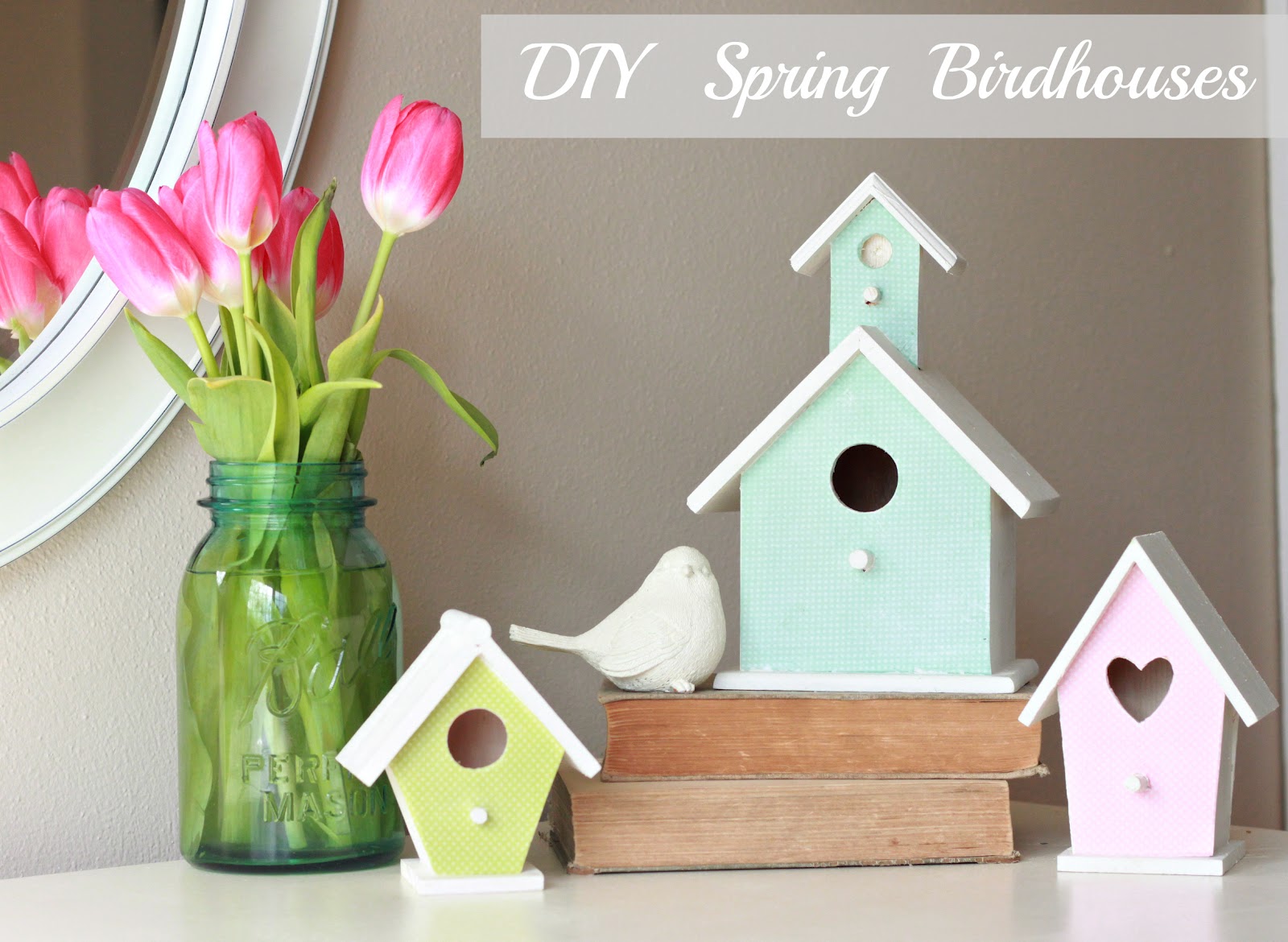 DIY Spring Birdhouses - Love of Family &amp; Home