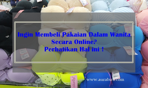 Ingin Membeli Pakaian Dalam Wanita Secara Online? Perhatikan Hal ini! Ingin Membeli Pakaian Dalam Wanita Secara Online? Perhatikan Hal ini!