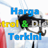 Harga Minyak Petrol RON95 RON97 Diesel Terkini