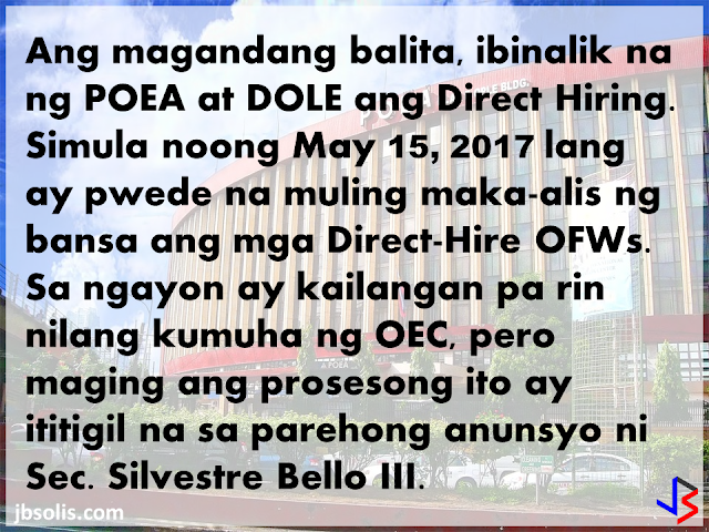 A number of OFWs and employers abroad were shocked when a complete suspension on the deployment and application of "Direct Hiring" for OFWs was announced last April 25, 2017. This was effected by the complete stopping of OEC issuance for all Directly-Hired OFWs.  The reason for the ban was the discovery of a money-making scheme within the POEA where employees within the agency are abusing the strict rules on Dirict Hiring to gain ill-gotten money. It was discovered that anyone abroad can "directly hire" a Filipino and bypassing the POEA 2016 Revised Rules and Regulation on the Recruitment and Deployment of OFWs. In exchange for P15,000 to P17,000, these insiders can provide the necessary clearances to "directly hire" Filipinos to work abroad, even without the requirements for exemption to the Direct Hire Ban.  For a time being, the matter was being investigated and the authorities were trying to discover those involved in the scam. However, hundreds, if not thousand, of OFWs who were scheduled to leave were left in limbo as they could not leave the country until the ban has been lifted. Similarly, those who were scheduled to go on vacation to the Philippines decided to reschedule or even cancel their vacation for fear that they may not be able to go back to work. The GOOD NEWS is that Labor Secretary Silvestre Bello III has LIFTED THE SUSPENSION ON DIRECT HIRING! During the China Belt and Road Initiative Summit in Beijing, PCCO ASec. Margaux Uson interviewed Sec. Bello and inquired about the ban on direct hiring. Sec. Bello responded saying that he left a memorandum (dated May 16, 2017) lifting the suspension on direct hiring effective IMMEDIATELY. Direct-hire OFWs are still required to get OECs from POEA, but only until this process is removed, which was also announced by Secretary Bello. See No more OEC!  The reason for lifting the suspension is simple. Sec. Bello explained that the investigation is finished and they already know those who were involved in the scam. He also promised a reorganization in the agency, and reiterated that the purpose of the ban was to protect Filipino workers.