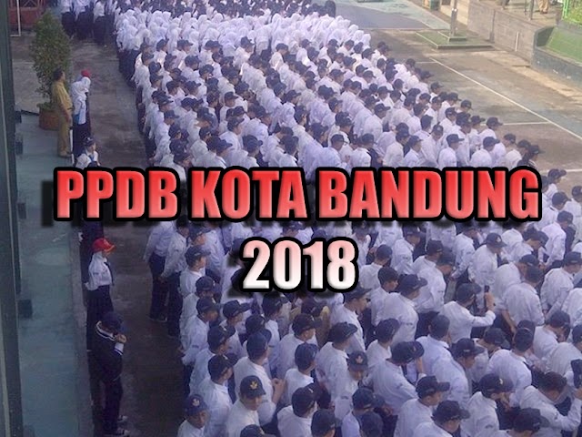 Peraturan, Mekanisme, dan Jadwal PPDB Kota Bandung 2018