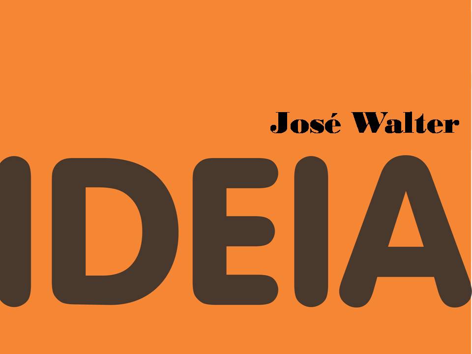 IDEIA JOSÉ WALTER