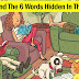 Can You Find The Six Words Hidden In These Pictures?