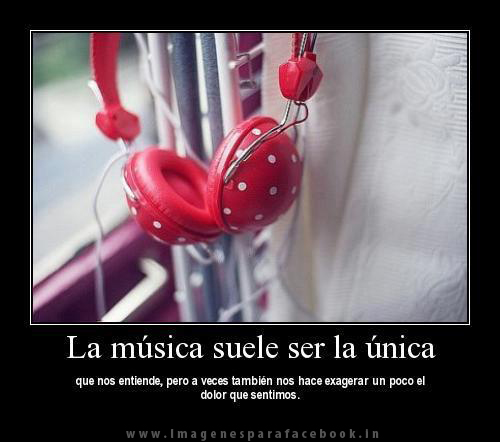 La música suele ser la única que nos entiende, pero a veces nos hace exagerar un poco  el dolor que sentimos.