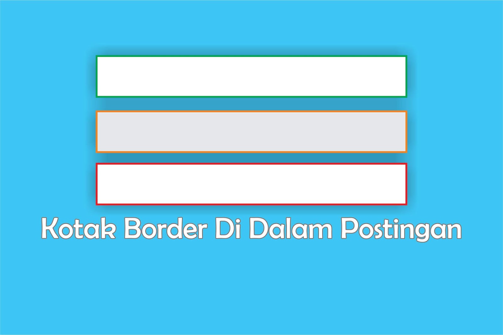 Cara Buat Kotak Border Keren Dalam Postingan, Ringan.