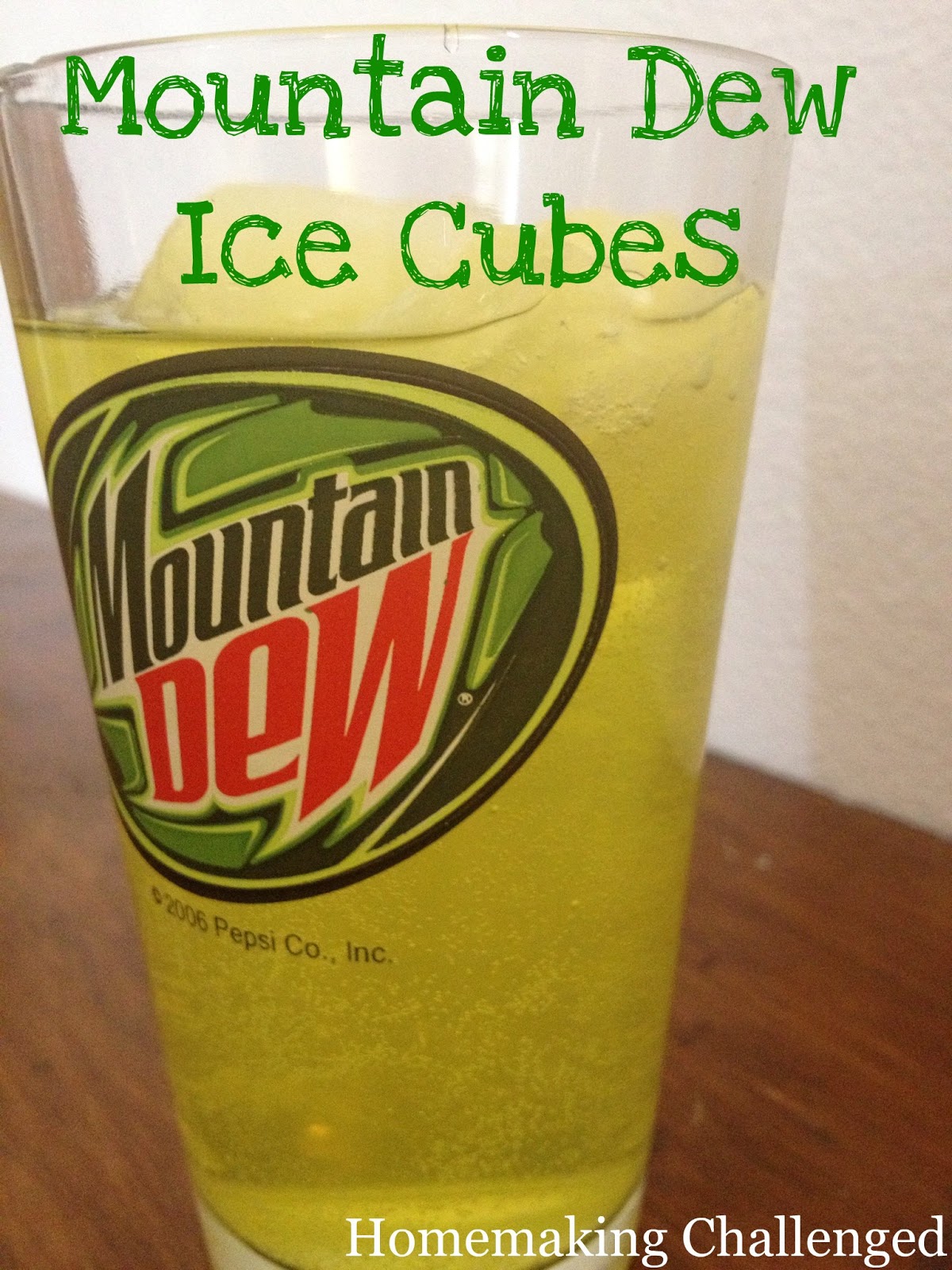 Homemaking Challenged Mountain Dew Ice Cubes