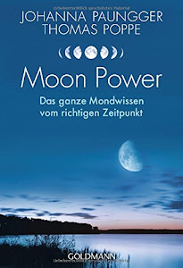 Moon Power: Das ganze Mondwissen vom richtigen Zeitpunkt