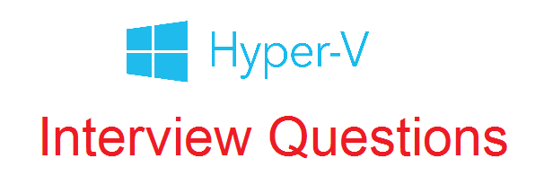 Hyper-V Interview Questions and Answers Hyper-V Interview Questions and Answers