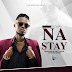 DOWNLOAD | B Gway - Na Stay | Mp3 Music Audio