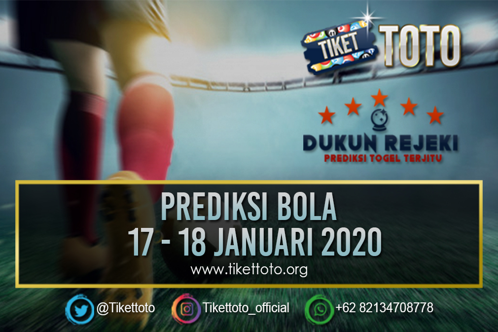 PREDIKSI BOLA TANGGAL 17 – 18 JANUARI 2020