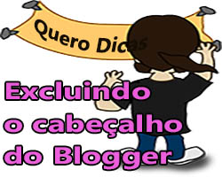 Excluindo o cabeçalho do blogger Excluindo o cabeçalho