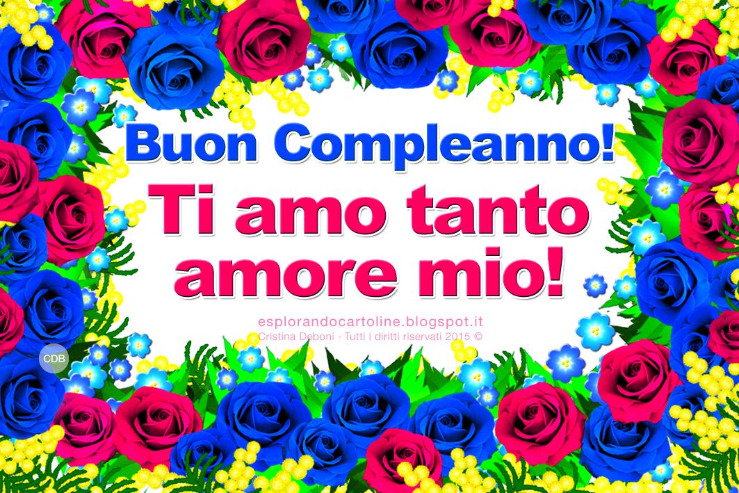Cdb Cartoline Per Tutti I Gusti Cartolina Buon Compleanno Ti Amo Tanto Amore Mio Con Immagine Di Cornice Di Bellissime Rose Rosse E Blu Da Scaricare Gratis