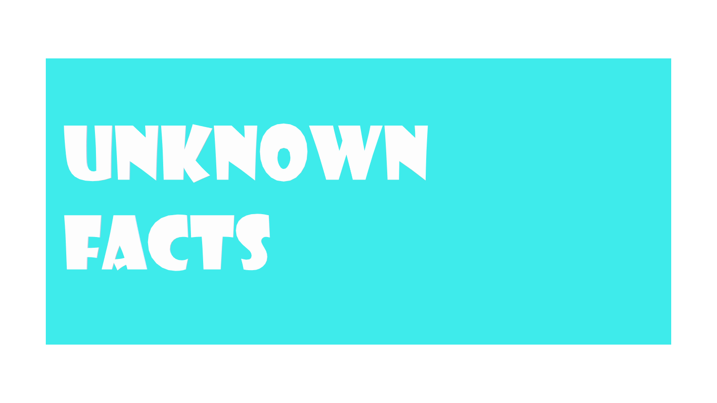 Unknown Facts