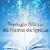 Teologia Bíblica do Plantio de Igrejas - Ronaldo Lidório