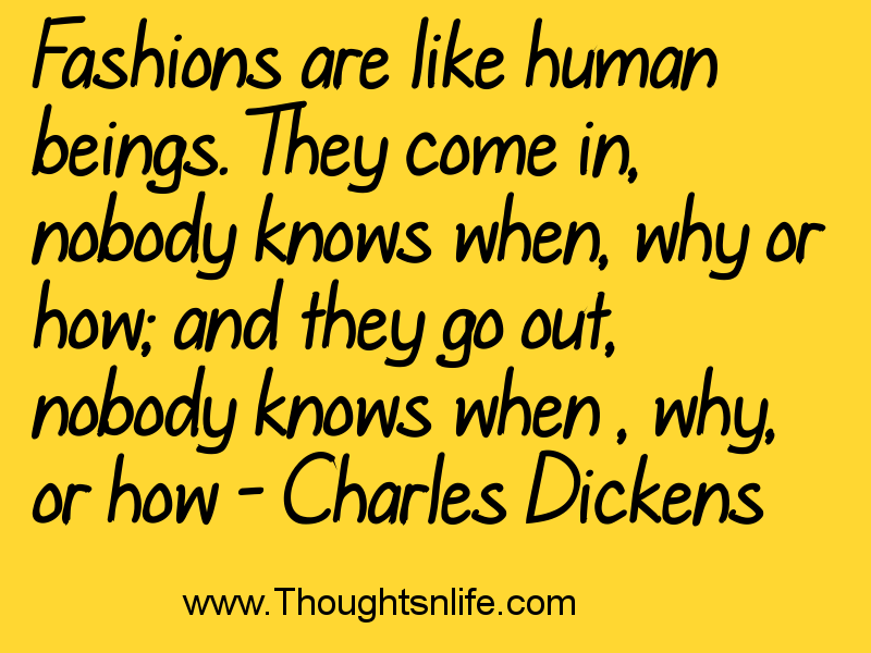 Thoughtsnlife : Fashions are like human beings.