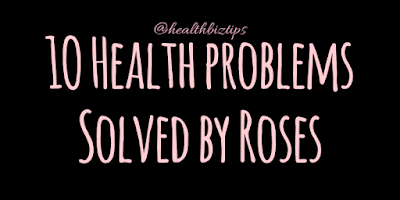 1O Health problems Solved by Roses