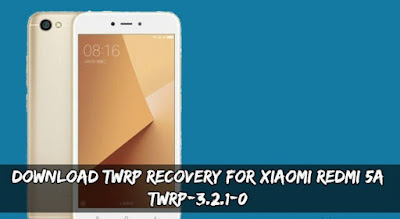 Download TWRP Recovery F0R Smartphone Xiaomi Redmi 5A [TWRP-3.2.1-0]