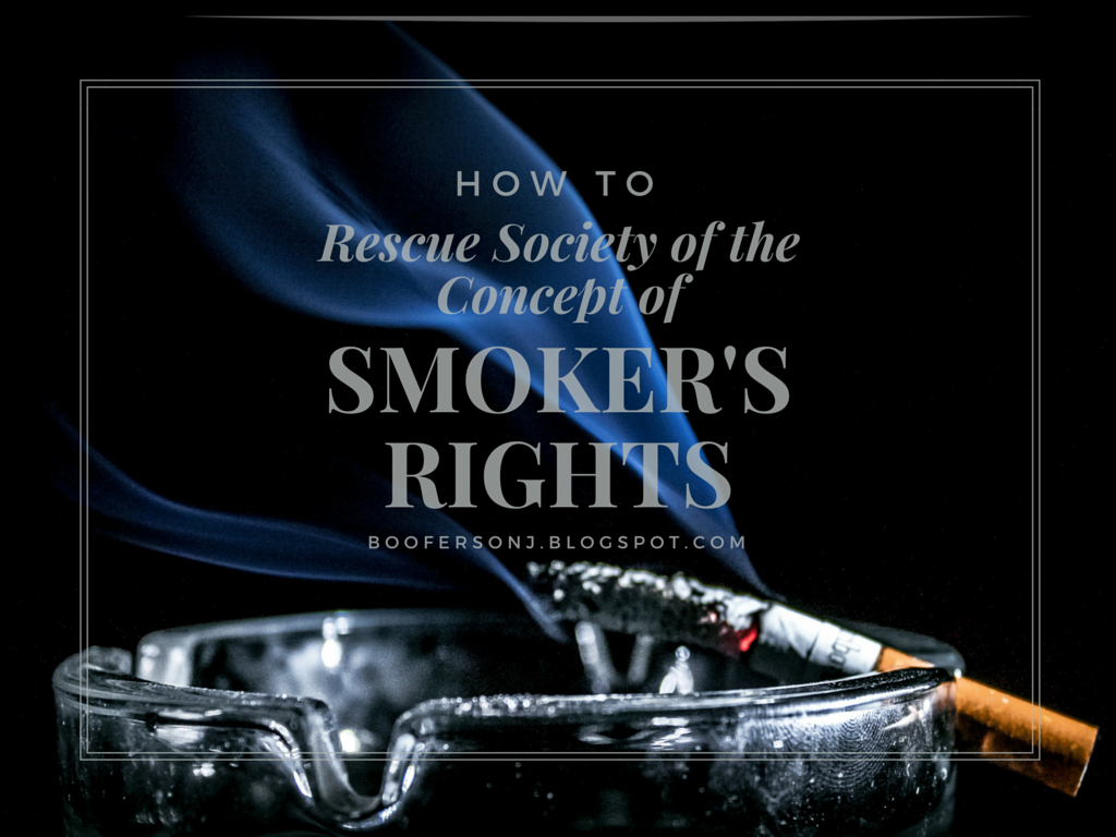 How To Rescue Society Of The Concept Of Smoker's Rights.