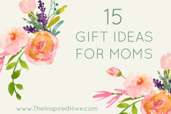15 Easy gift ideas for moms. Perfect for Mother's Day!