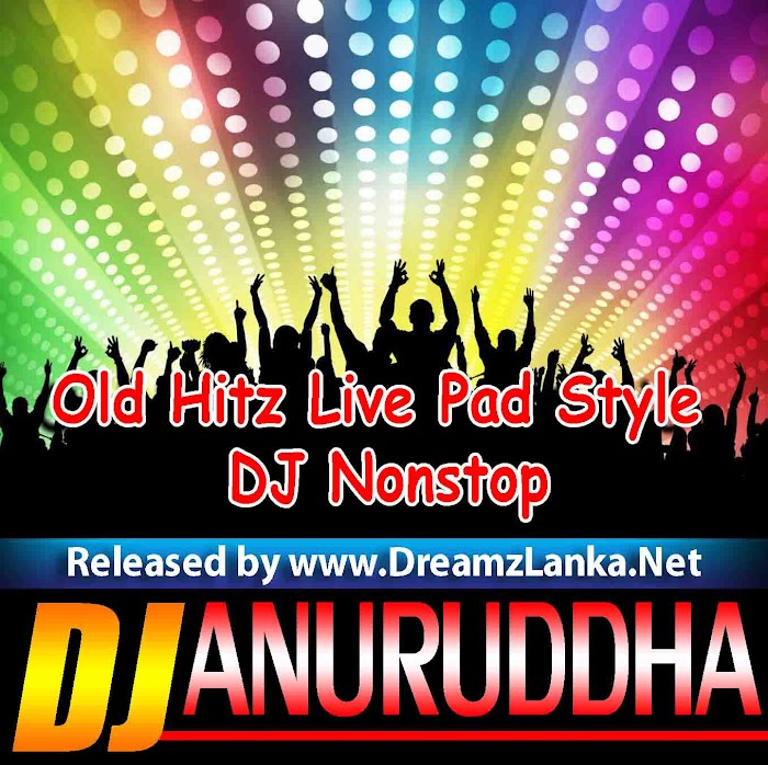 Old Hitz Live Pad Style DJ Nonstop DJ Anuruddha