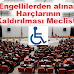Engellilerden alınan Harçlarının Kaldırılması Mecliste