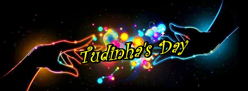 ♥ .:. Tudinha's Day .:. ♥