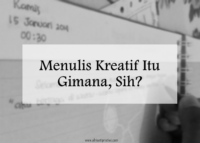 Menulis Kreatif Itu Gimana, Sih?