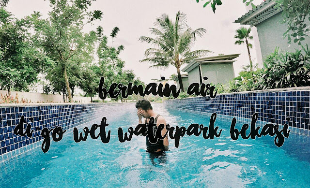 7 Wahana Air Di Go Wet Waterpark Bekasi - Langkah Dody
