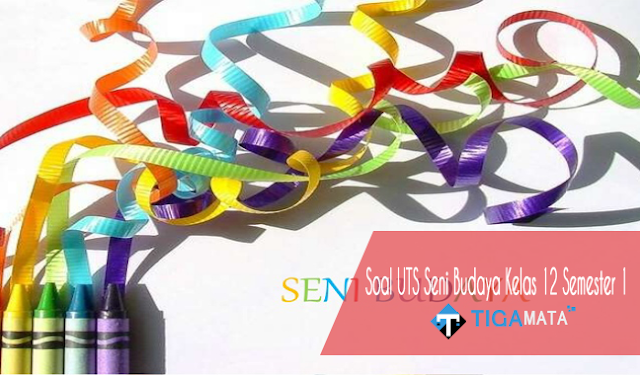70 Soal dan Jawaban UTS Seni Budaya Kelas 12 Semester 1 70 Soal dan Jawaban UTS Seni Budaya Kelas 12 Semester 1