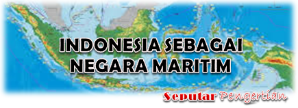 Seputar Indonesia Sebagai Negara Maritim
