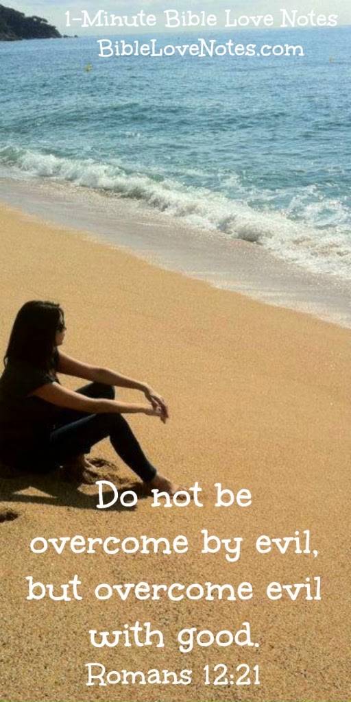 Didn't Want to Do It, But Did It Anyway! returning good for evil - Romans 12:21 Didn't Want to Do It, But Did It Anyway! returning good for evil - Romans 12:21