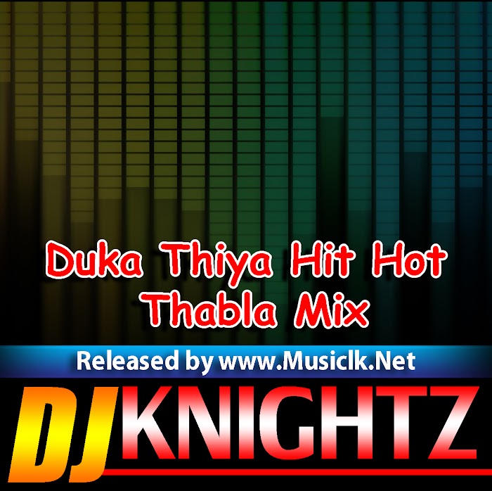 Duka Thiya Hit Hot Thabla Mix-Dj Knightz