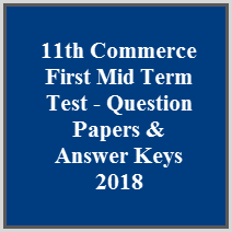 11th Commerce First Mid Term Test - Question Papers & Answer Keys 2018