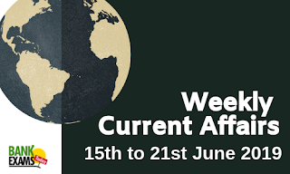 Weekly Current Affairs 15th To 21st June 2019