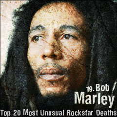 Top 20 Most Unusual Rockstar Deaths: 19. Bob Marley