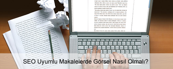 SEO Uyumlu Makalelerde Görsel Nasıl Olmalı? SEO Uyumlu Makalelerde Görsel Nasıl Olmalı?