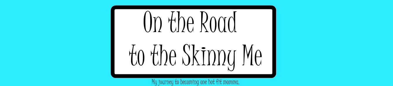 On the Road to the Skinny Me