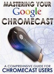 Mastering Your Google Chromecast: A Comprehensive Guide For Chromecast Users