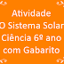 Atividade – O Sistema Solar – Ciência 6º ano com Gabarito