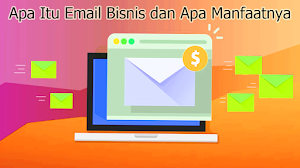 Apa Itu Email Bisnis dan Apa Manfaatnya Apa Itu Email Bisnis dan Apa Manfaatnya