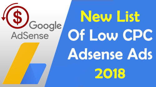 New List of low CPC Adsense ads 2018 New List of low CPC Adsense ads 2018